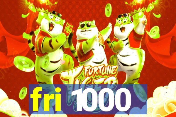 fri 1000